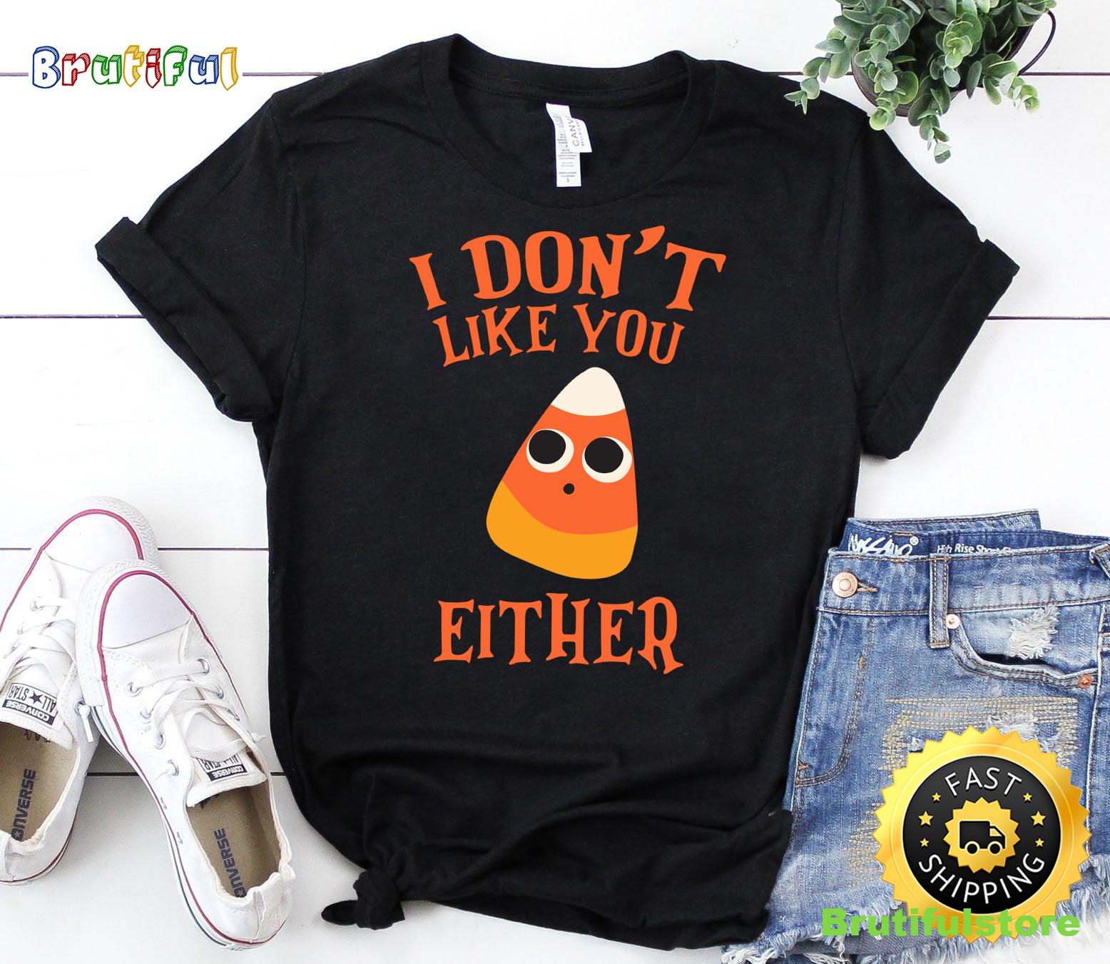 I Don t Like You Either Funny Candy Corn Halloween Sweatshirt