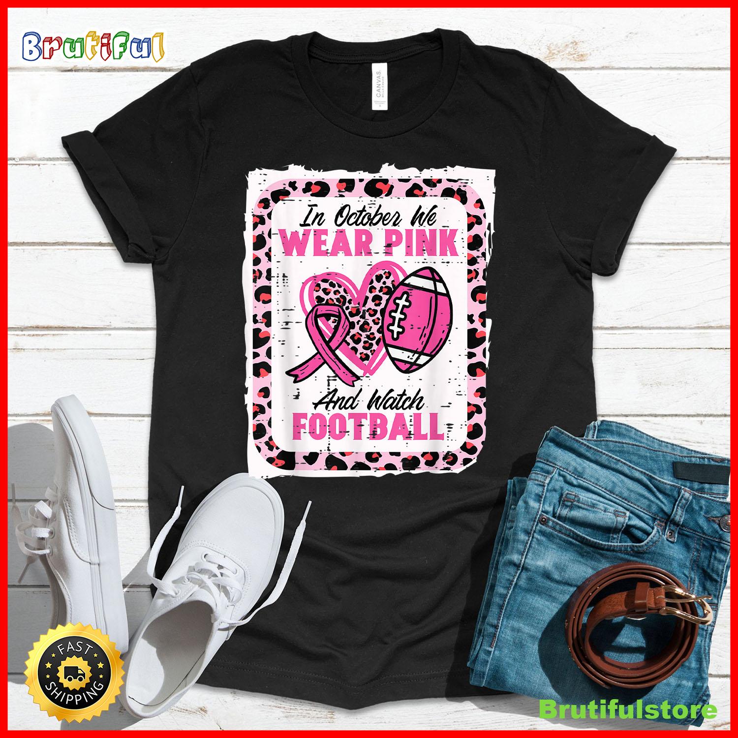 In October We Wear Pink And Watch Football Breast Cancer T Shirt