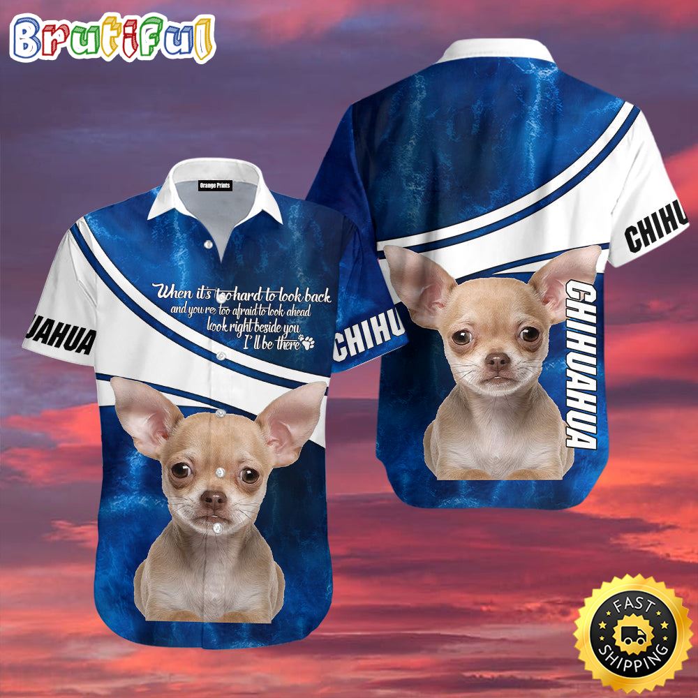 Chihuahua Dog I Will Be There Hawaiian Shirts Men Dog Hawaiian Shirt Best Gifts For Dog Lovers 1