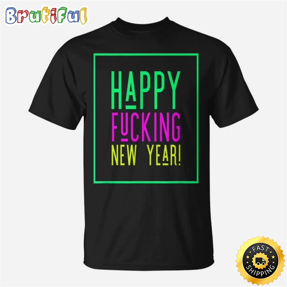 Happy Fucking New Year New Years Eve Men Women T shirt Graphic Print Casual Unisex Tee 1