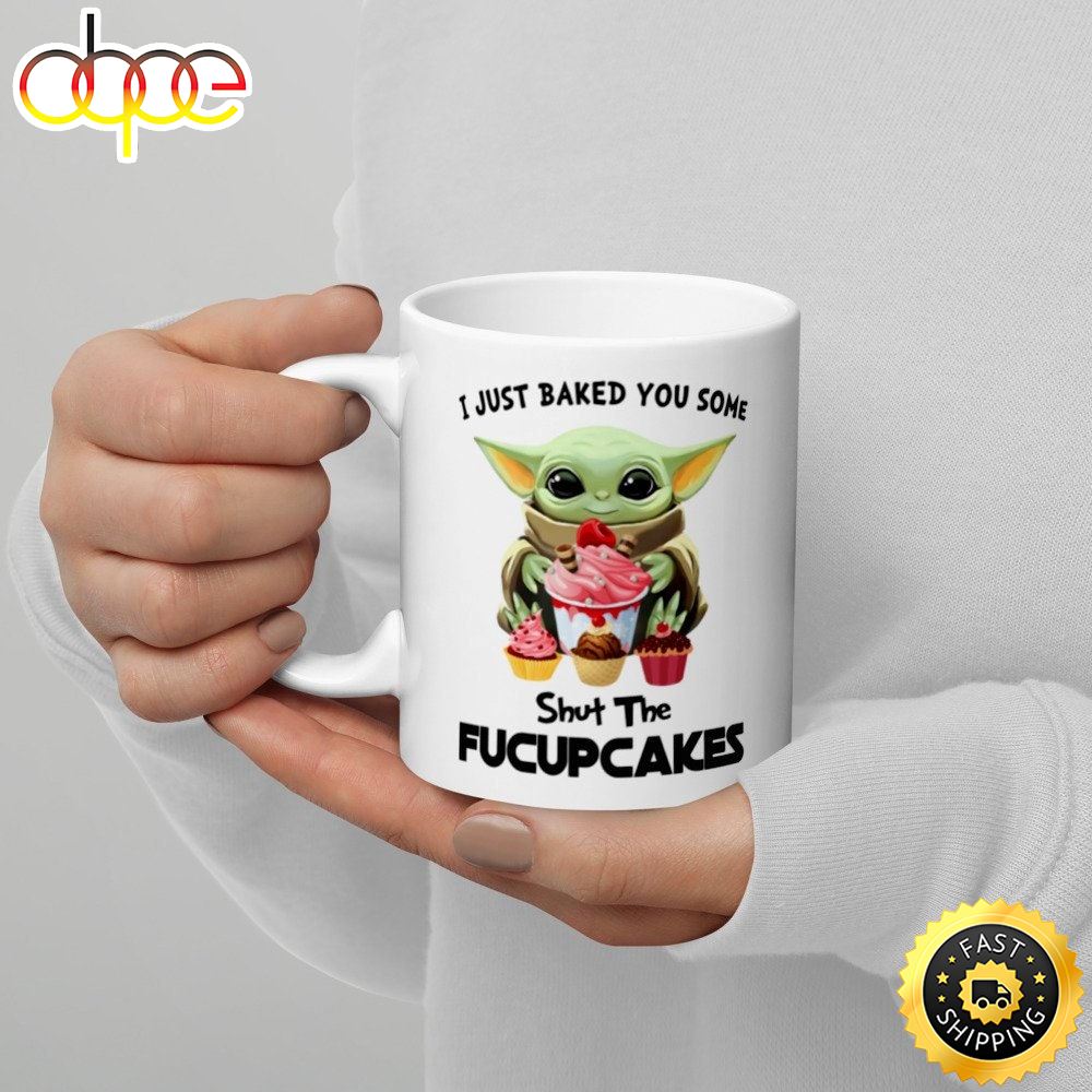 I Just Baked You Some Shut The Fucupcakes Baby Yoda Mug