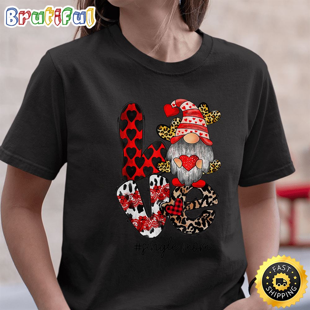 Love Gnome Single Mom Happy Valentine Day 2023 T Shirt