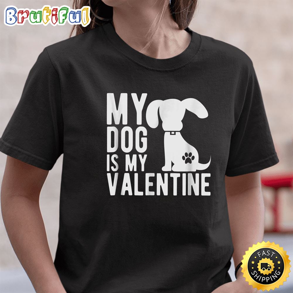 My Dog Is My Valentine Cute Valentine s Day T Shirt