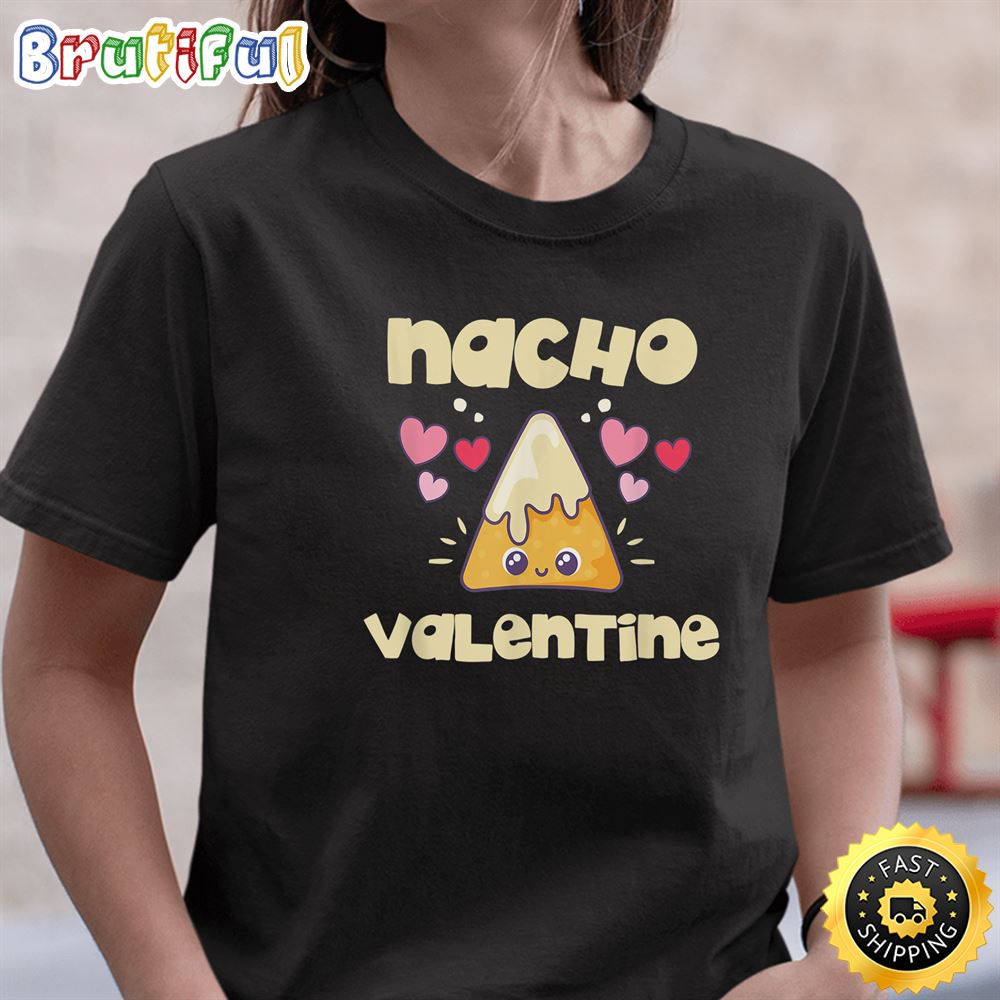 Nacho Valentine Shirt Valentine s Day Mexican Food Lovers T Shirt