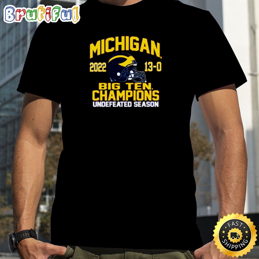 Nice University Of Michigan Football 2022 Big Ten Champions 13 0 Undefeated Season T shirt