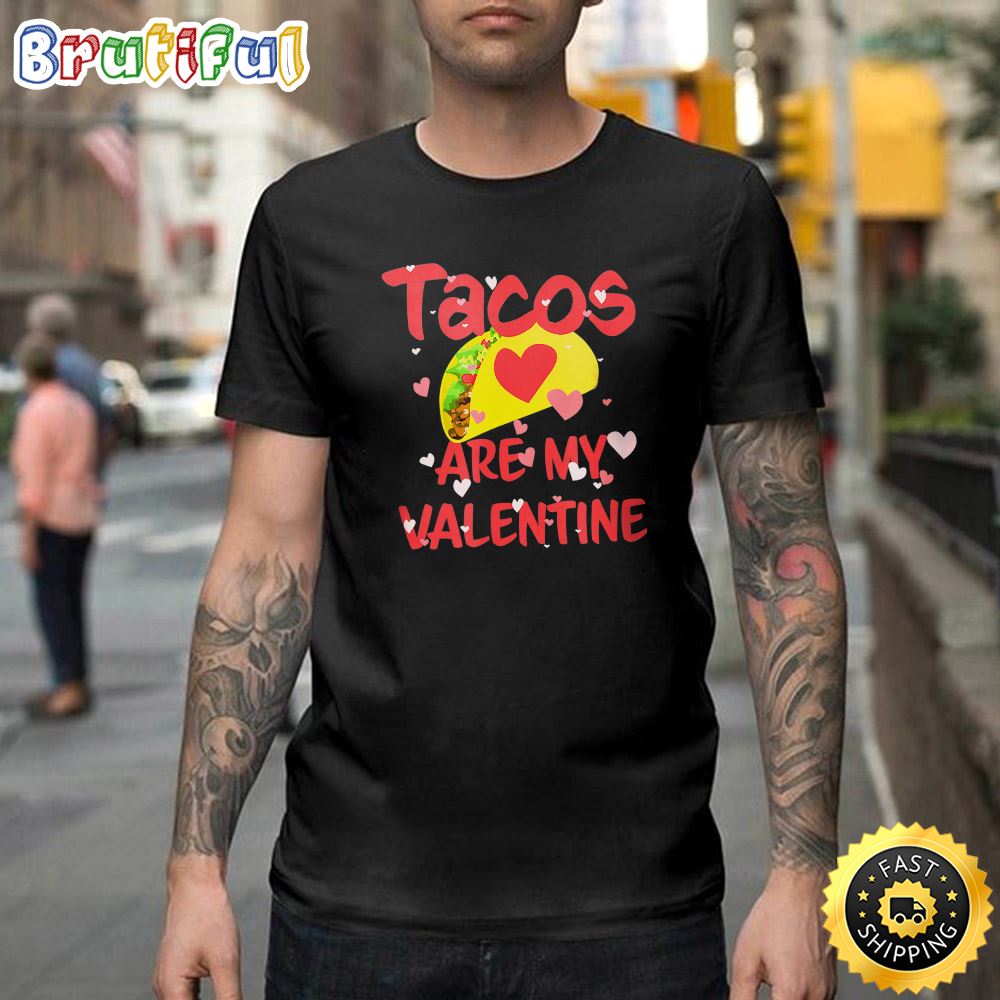 Tacos Are My Valentine Funny Valentine s Day Happy Valentines Day Unisex T shirt