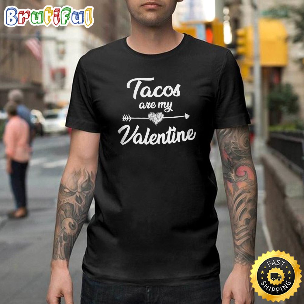 Tacos Are My Valentine Taco Lovers Valentines Day Gif Happy Valentines Day Unisex T shirt