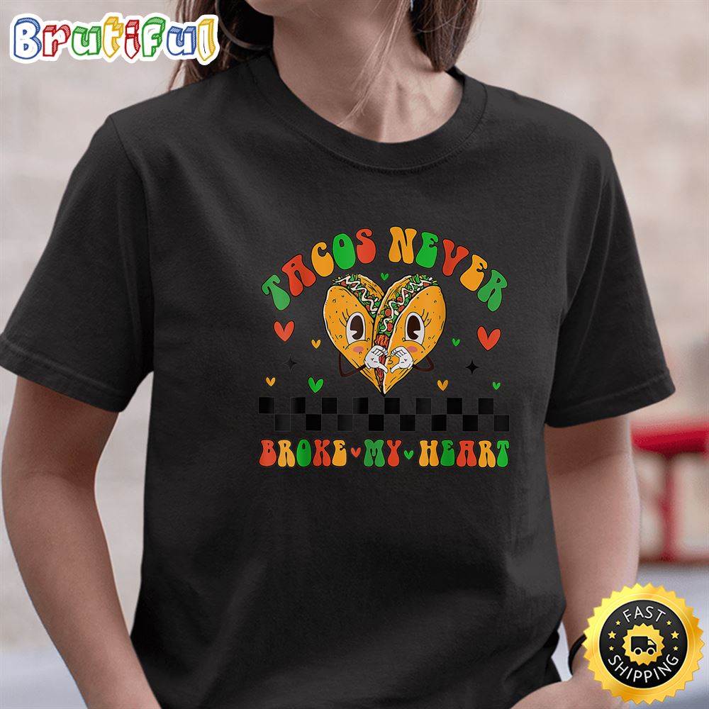 Tacos Never Broke My Heart Valentine Day 2023 T Shirt