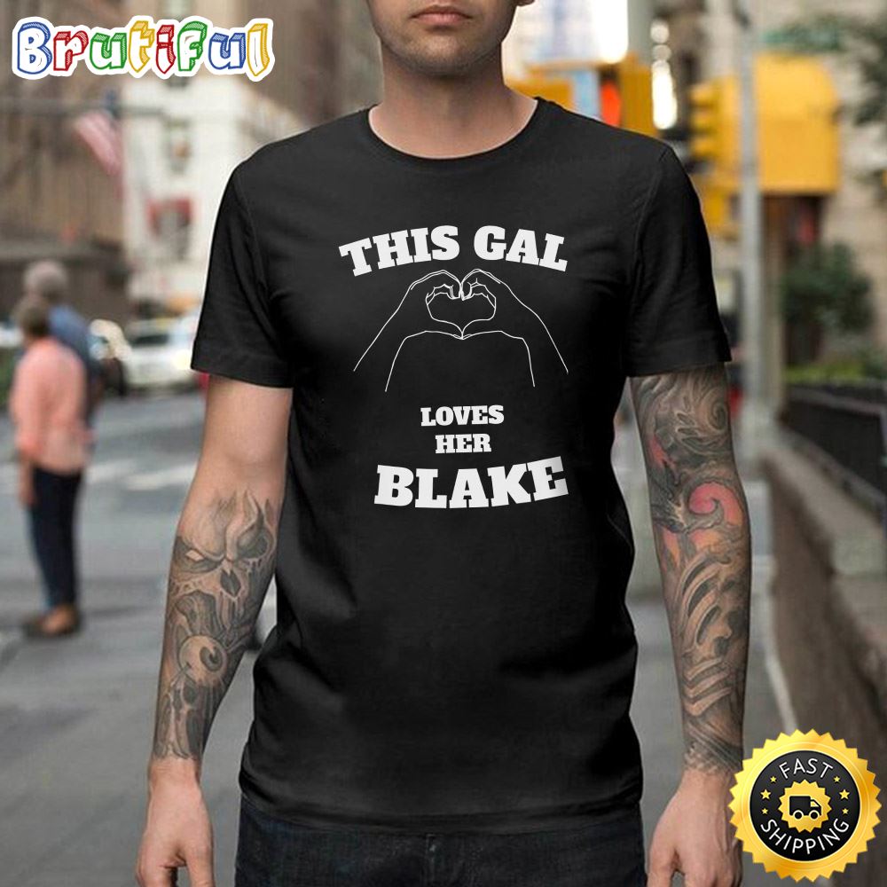 This Gal Loves Her Blake Valentine Day Gift Happy Valentines Day Unisex T shirt