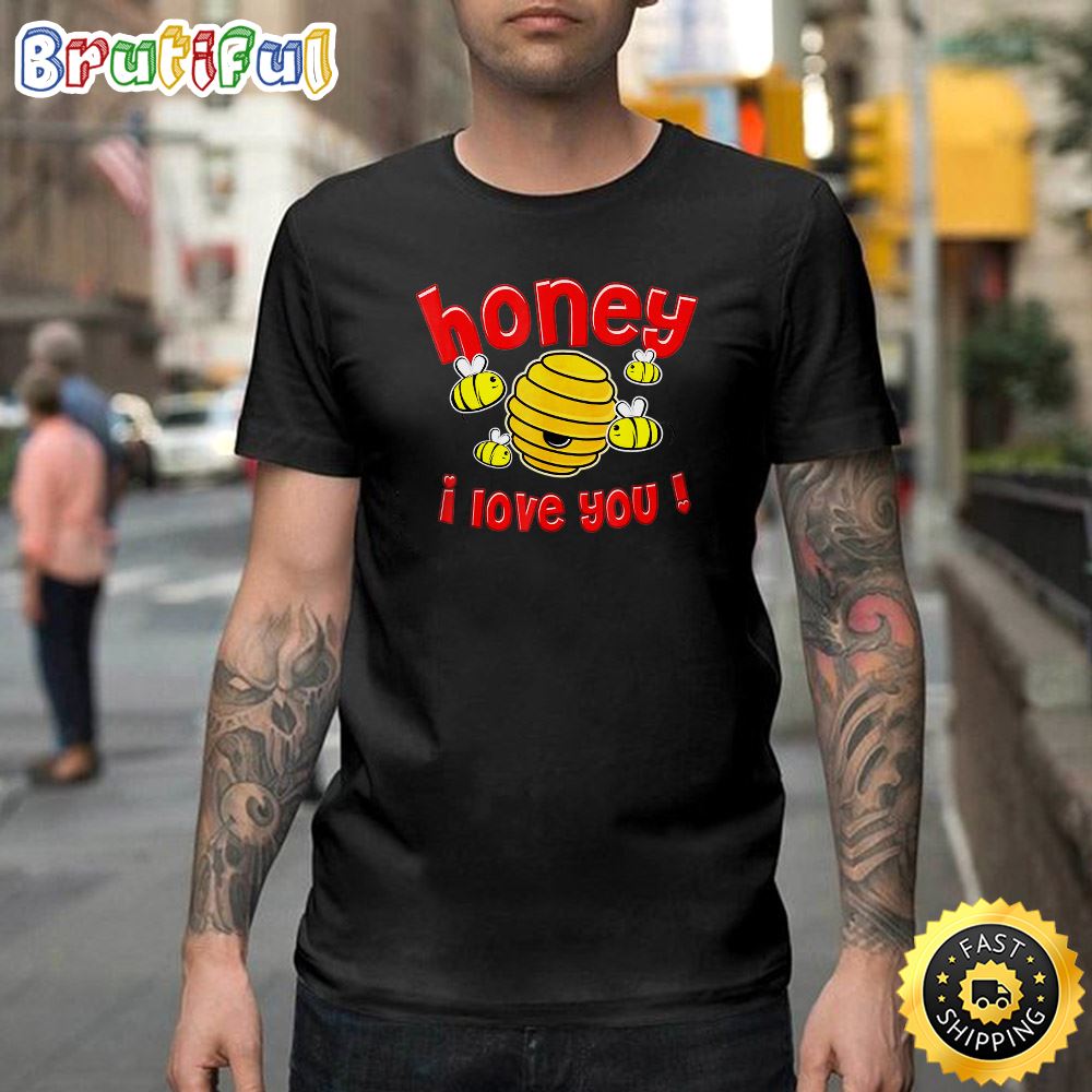 Valentine Honey I Love You Happy Valentines Day Unisex T shirt
