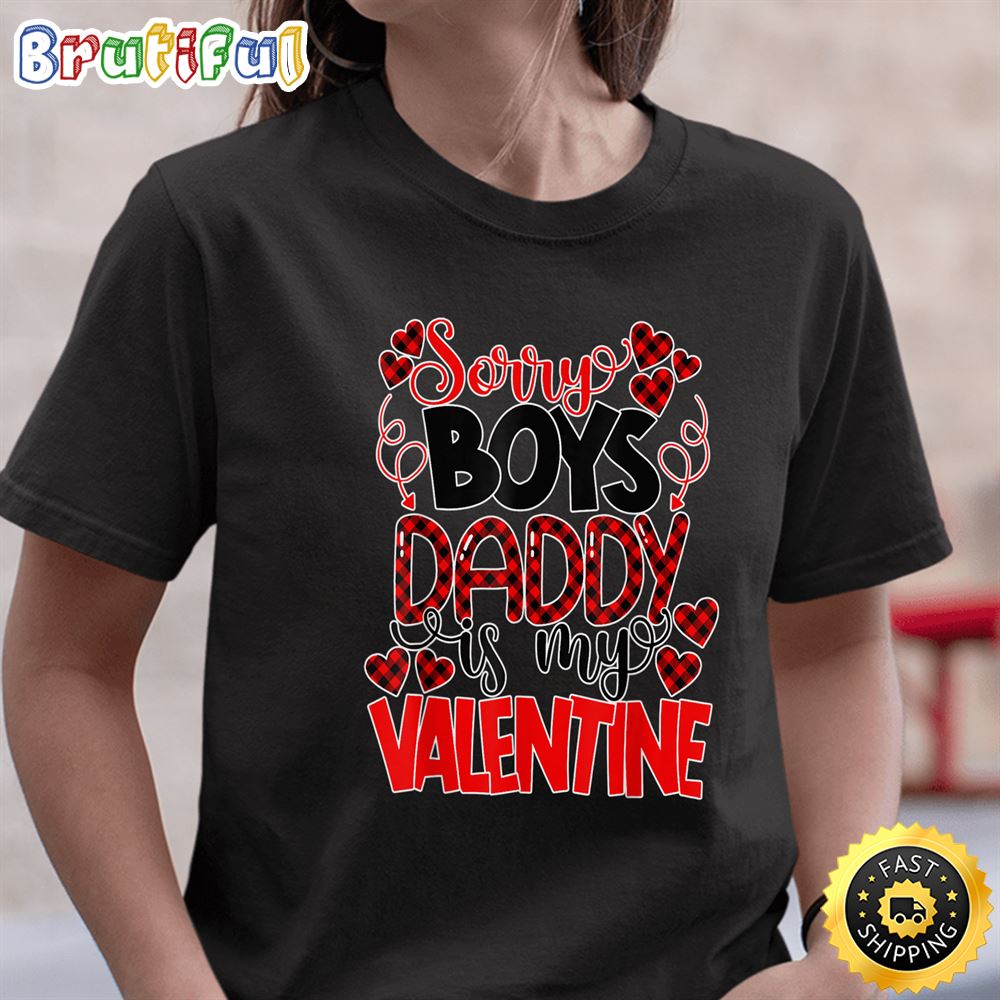 Valentines Day Sorry Boys Daddy Is My Valentine T Shirt