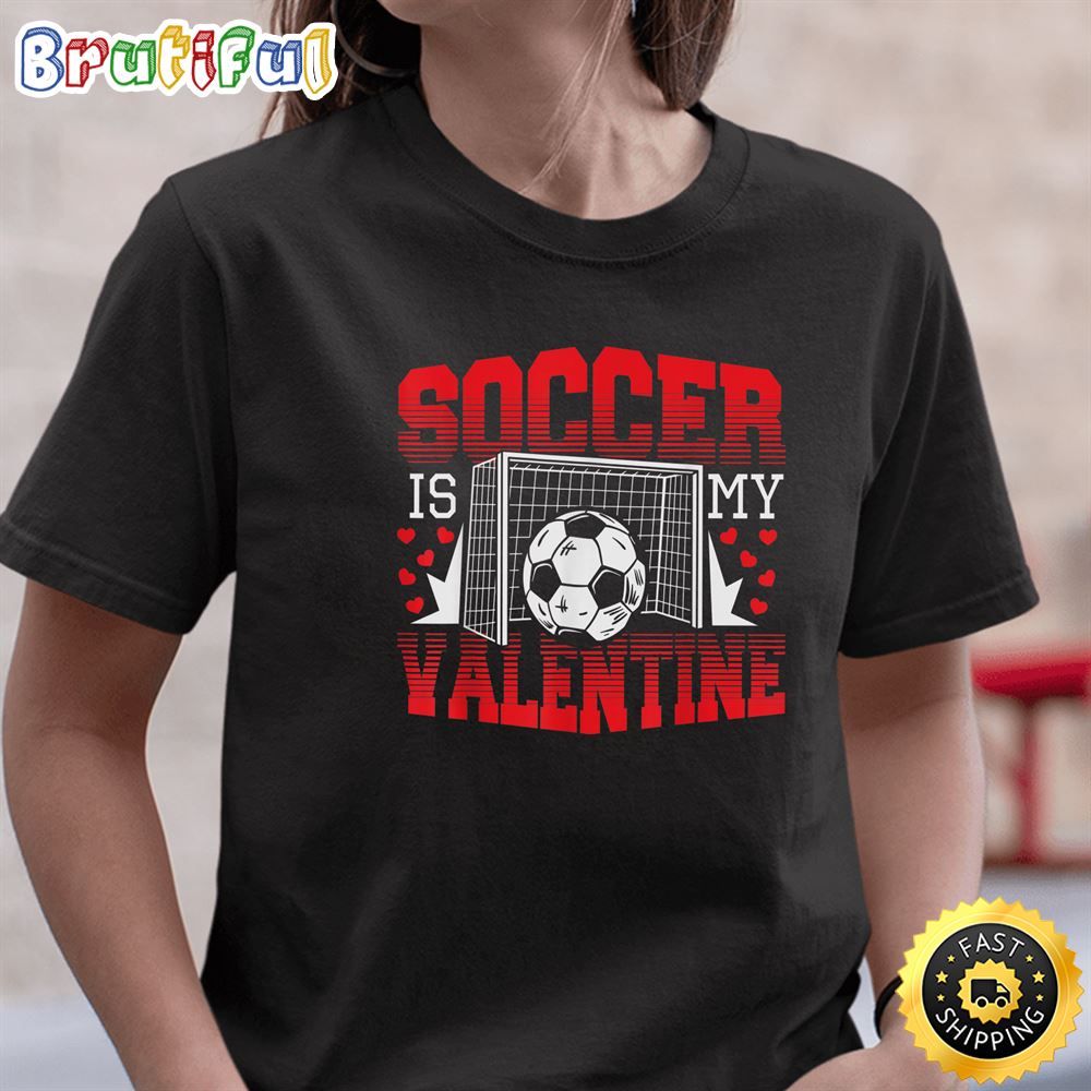 Valentines Day Soccer Is My Valentine T Shirt