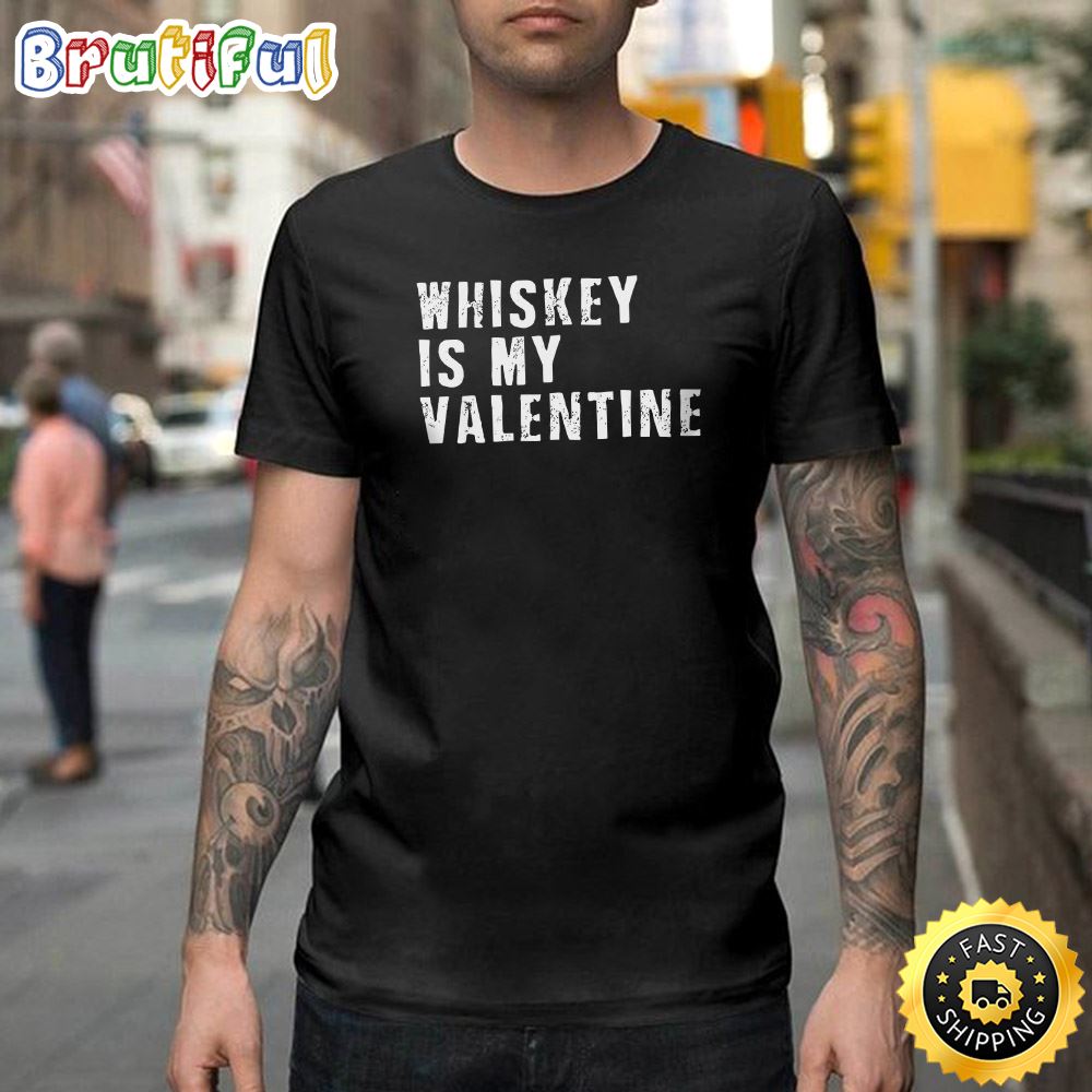 Whiskey Is My Valentine Shirts Funny Valentine Happy Valentines Day Unisex T shirt