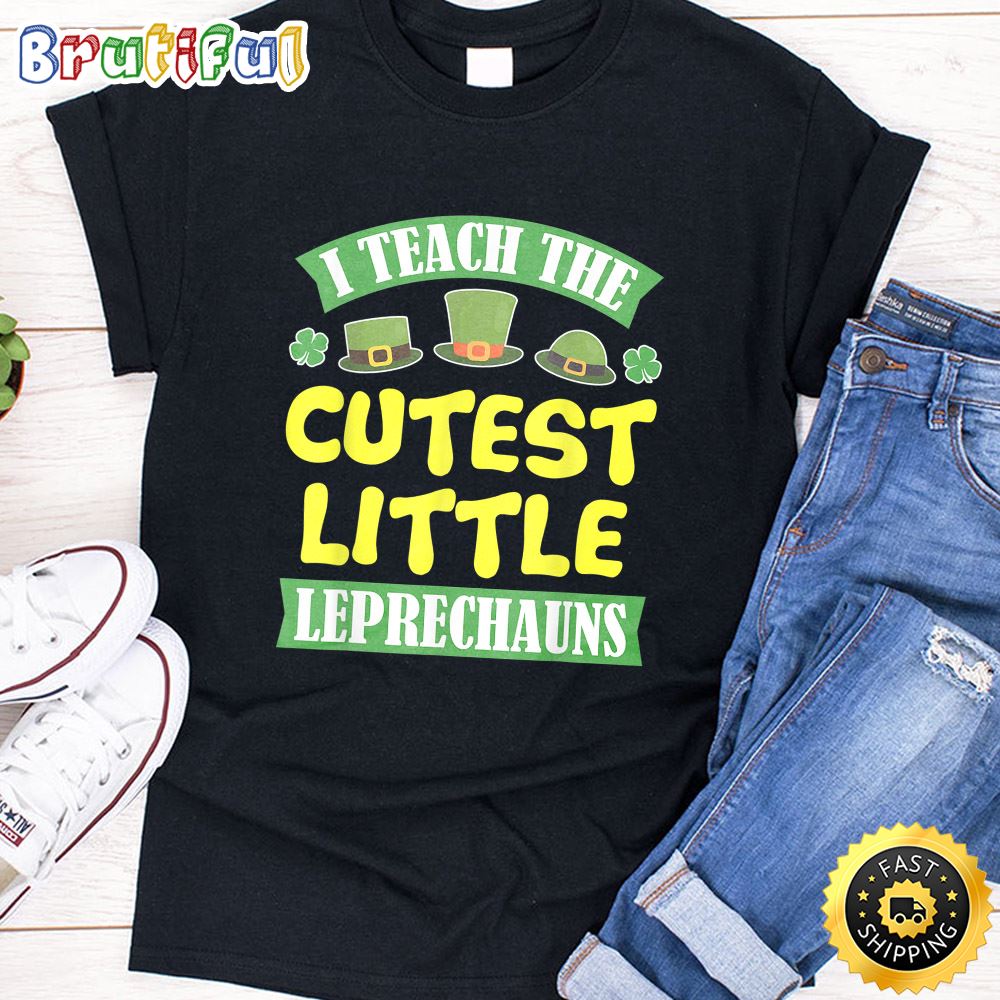 I Teach The Cutest Little Leprechauns St Patricks Day Tshirt