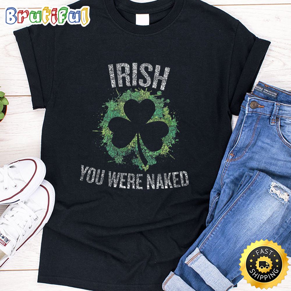 Irish You Were Naked Funny T Shirt