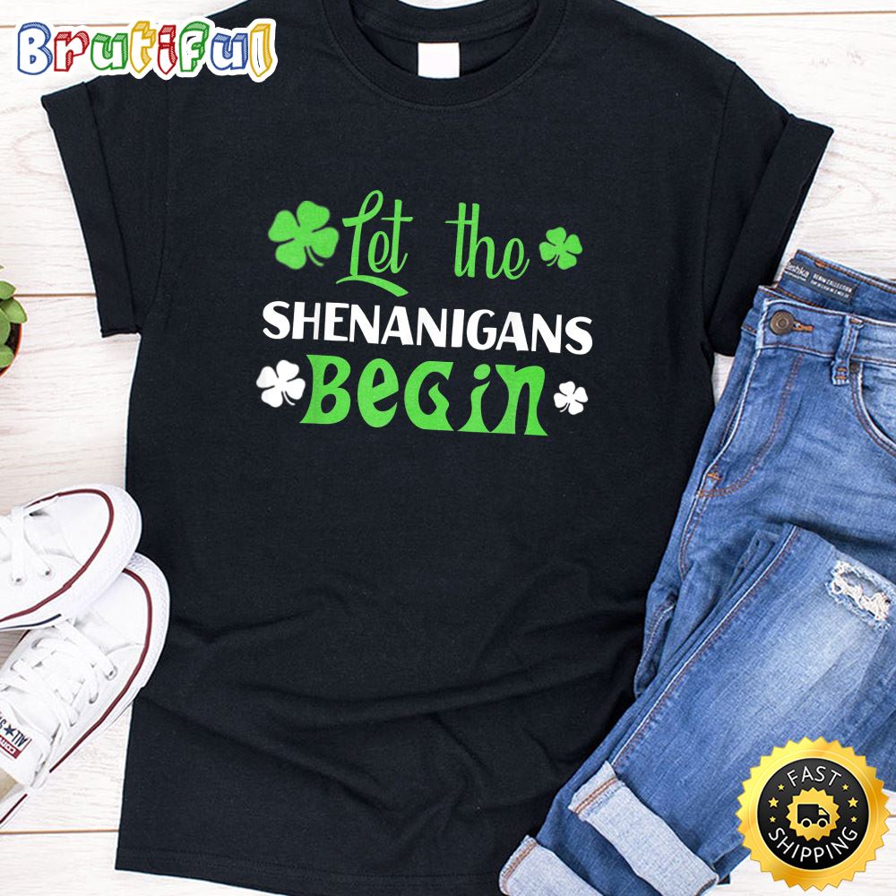 Let The Shenanigans Begin T Shirt St Patrick Day Gift Shirt T Shirt