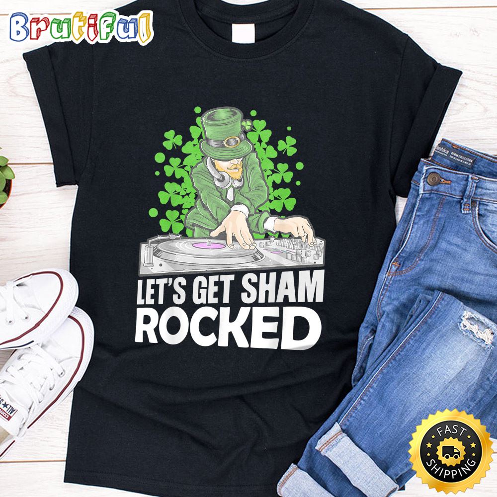 Let s Get Sham Rocked Three Leaf Clover Dj St. Patrick Day T Shirt