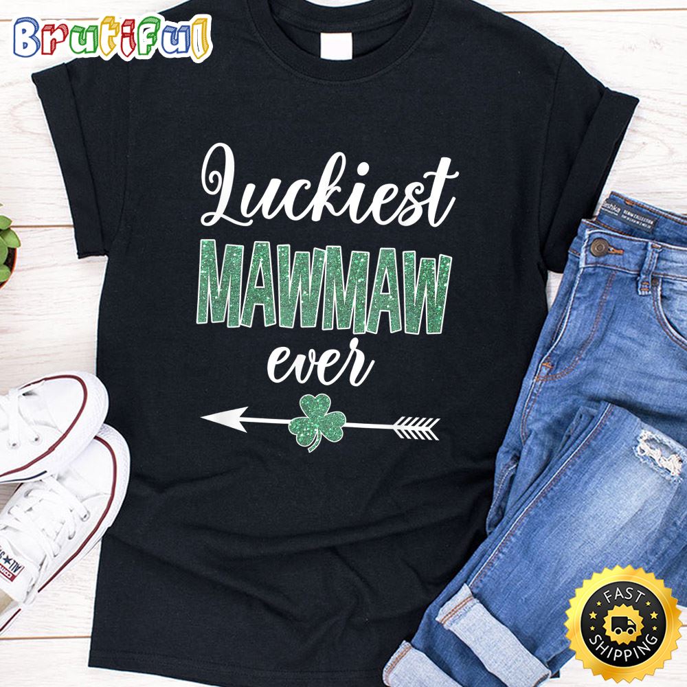 Luckiest Mawmaw Ever Patrick Day Funny Mawmaw Gift T Shirt