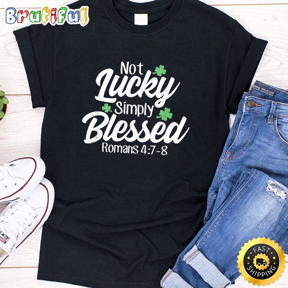 Not Lucky Simply Blessed Romans 4 7 8 Clover Verse T Shirt