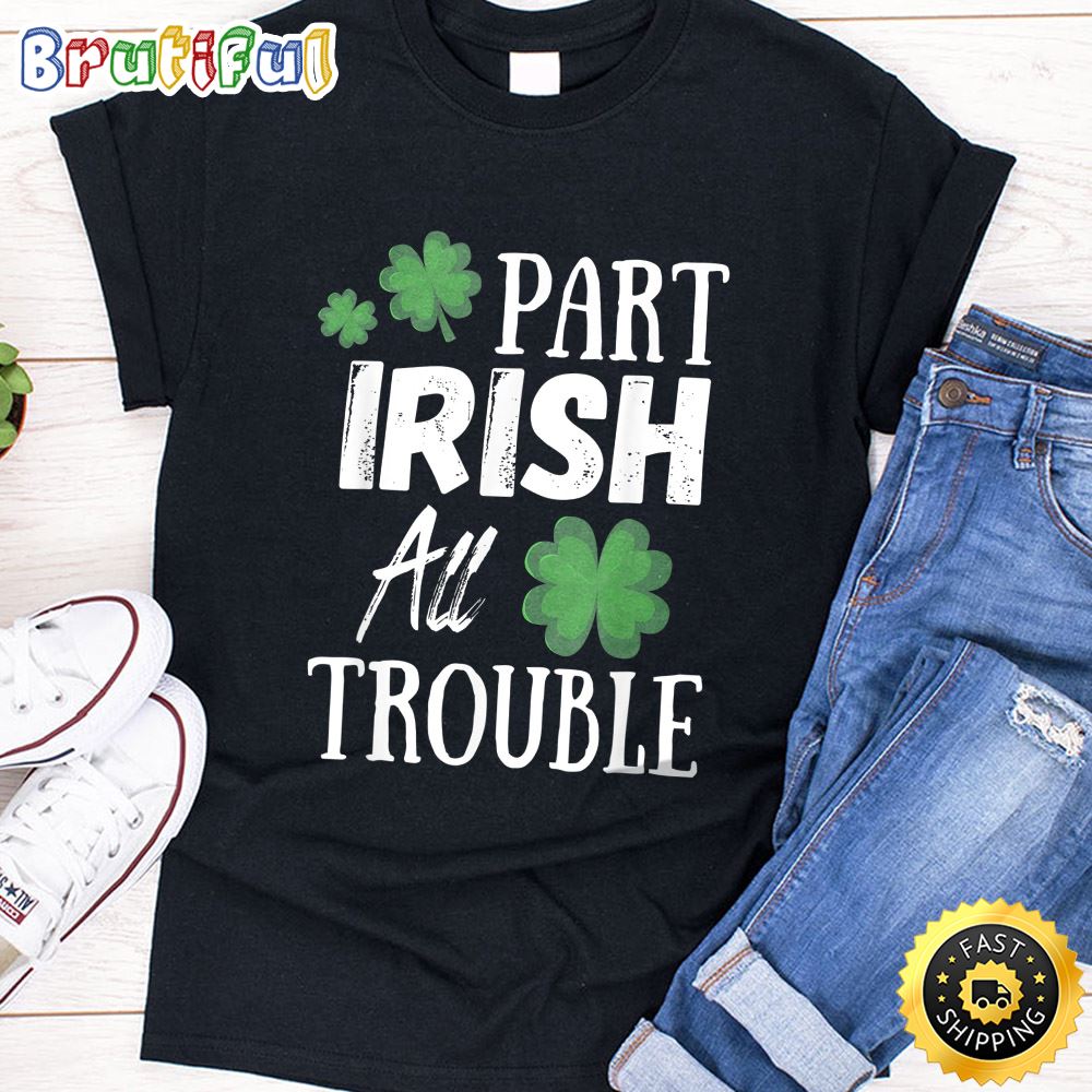 Part Irish All Trouble Leprechaun Hat Saint Patrick Day Gift T Shirt