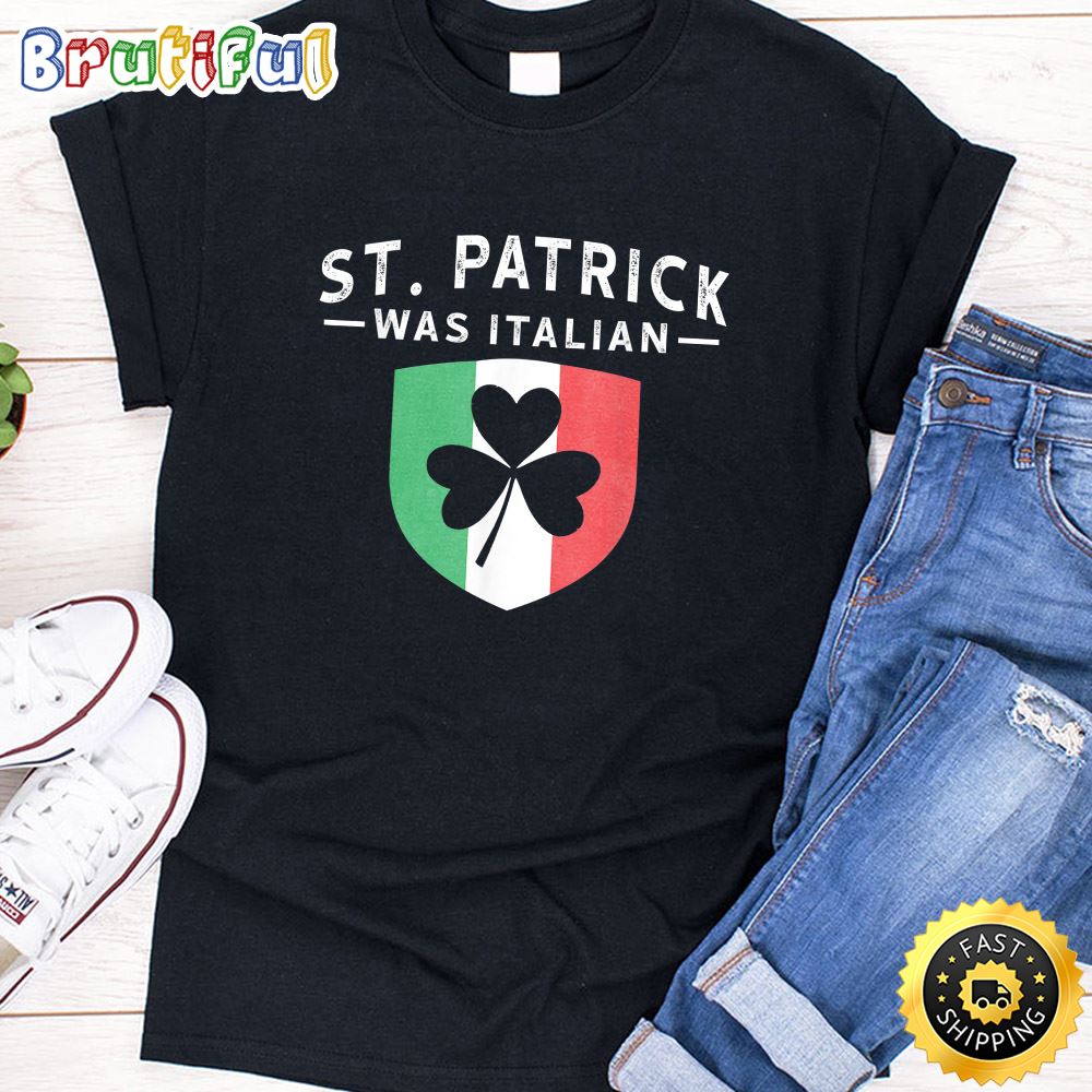 St. Patrick Was Italian Funny Outfit St. Patrick s T Shirt