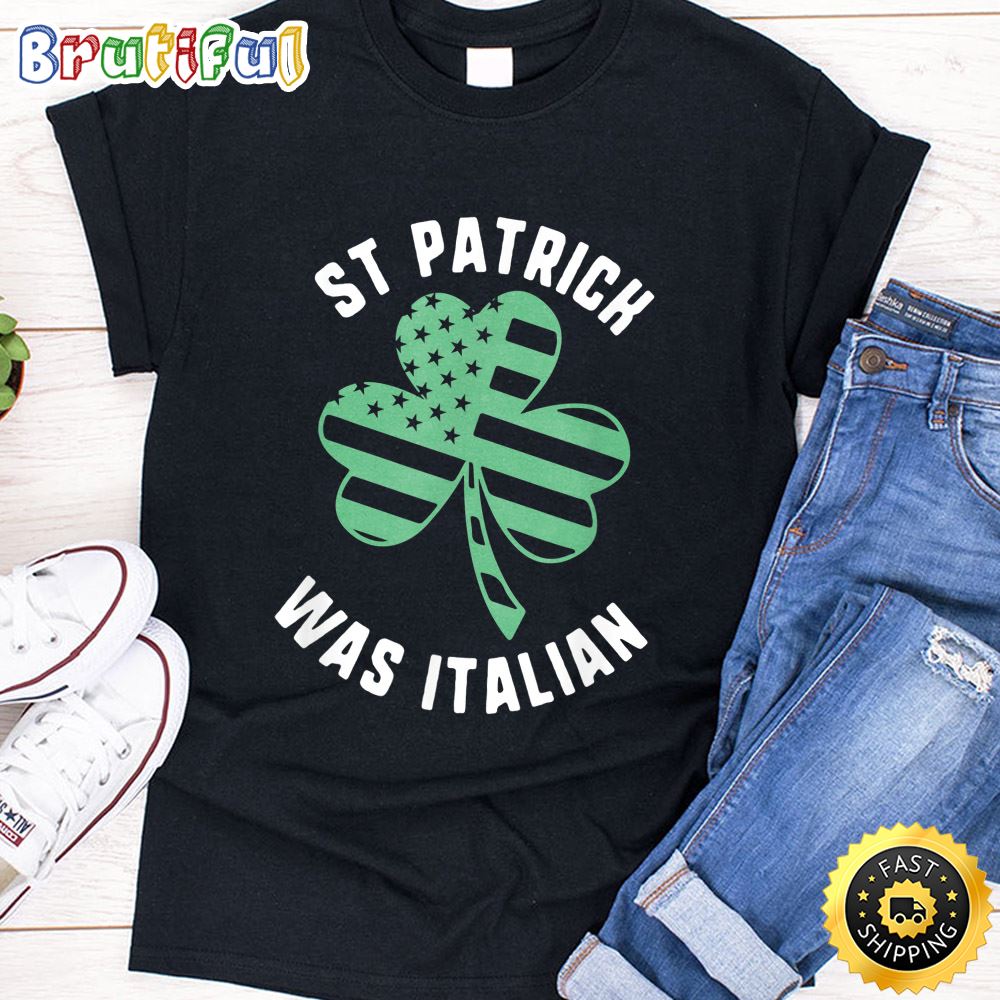 St Patrick Was Italian Usa Flag Shamrock Day T Shirt