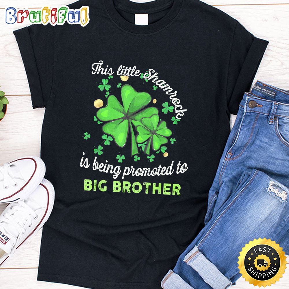 This Little Shamrock Is Being Promoted To Big Brother Lucky T Shirt