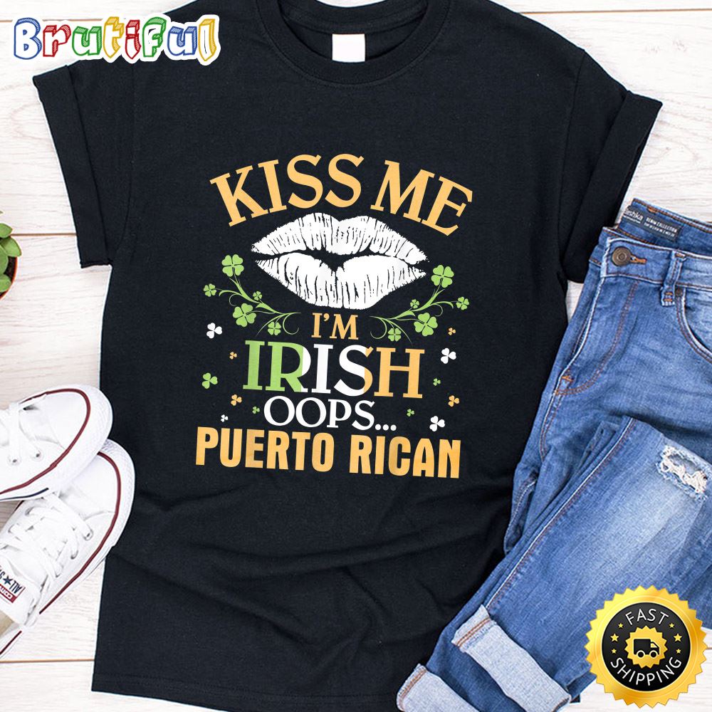 White Lip Shamrocks Kiss Me I m Not Irish Oops Puerto Rican T Shirt