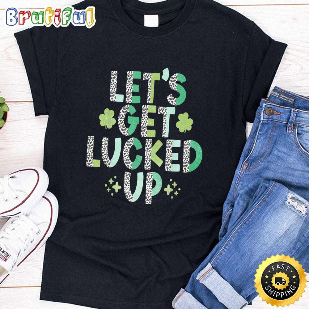 Women s Girls Boys St. Patrick s Day Lets Get Lucked Up T Shirt