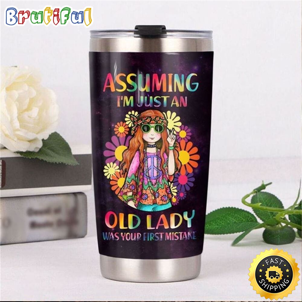 Assuming I m Just An Old Lady Was Your First Mistake Hippie Stainless Steel Tumbler For Men And Women ikxatp
