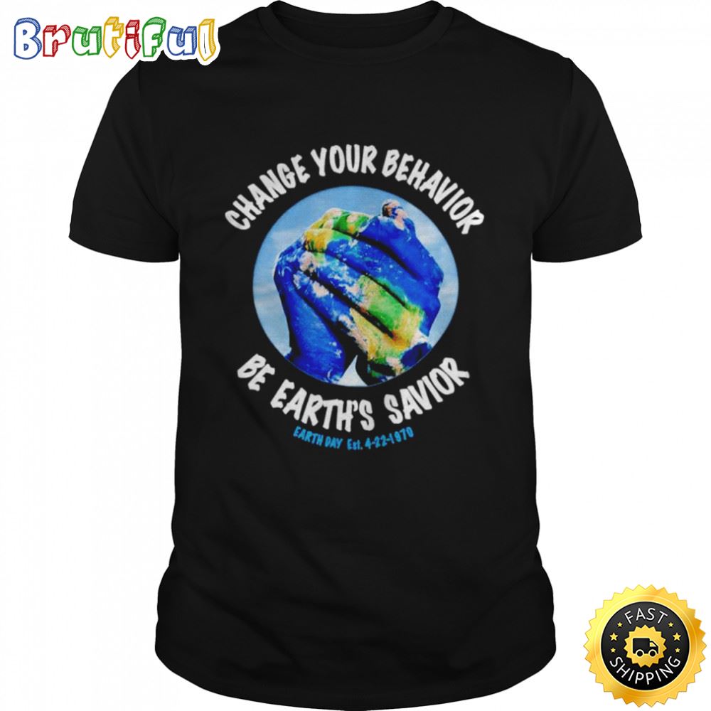 Change You Behavior Be Earth s Savior Earth Day T shirt ycucwv
