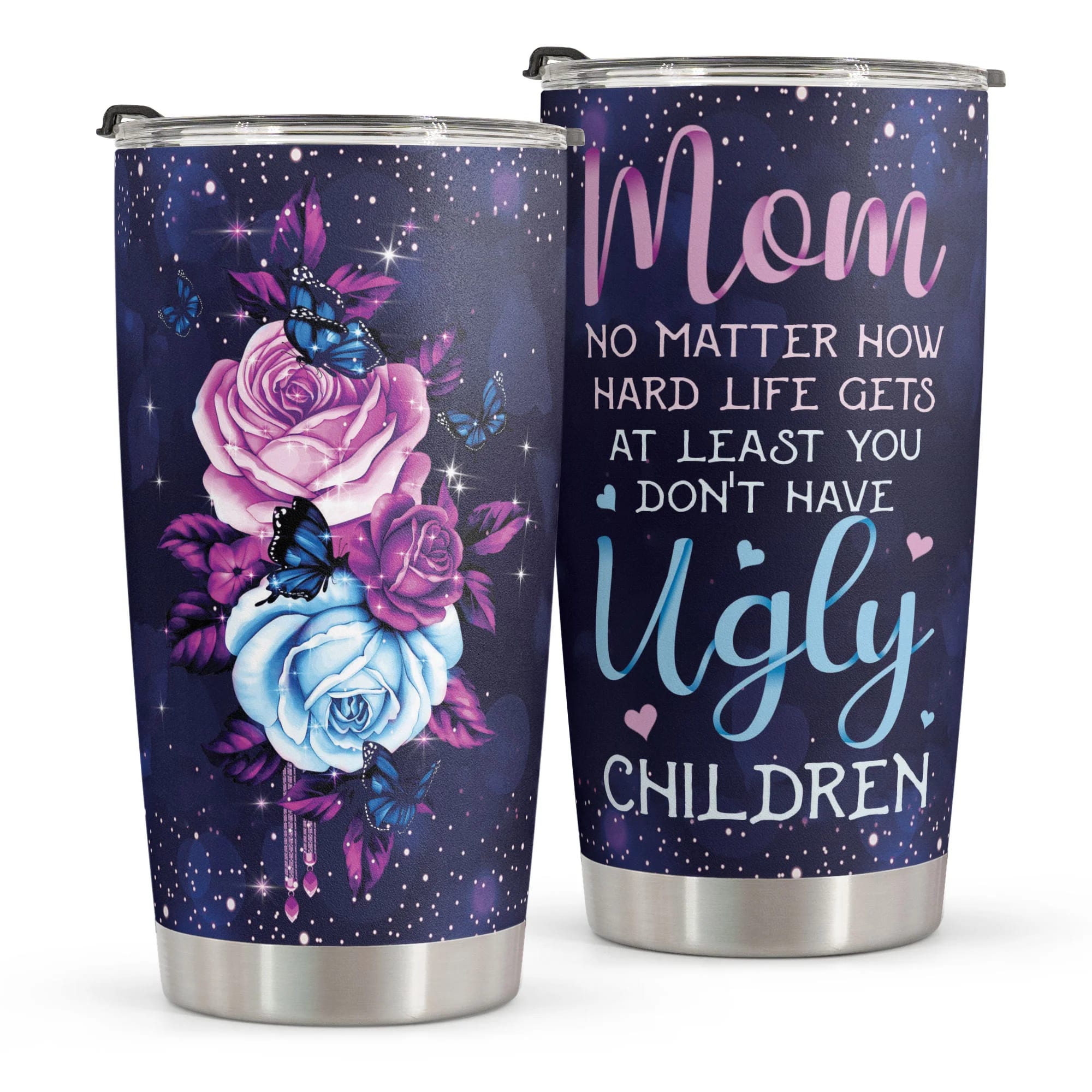 Mom No Matter How Hard Life Gets At Least You Dont Have Ugly Children Mother Day Tumbler vmdwwm