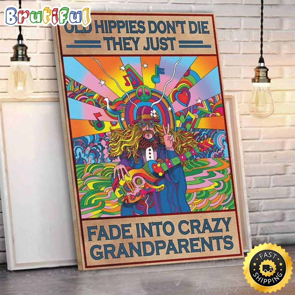 Old Hippie Don t Die They Just Fade Into Crazy Grandparents Hippie Posters Canvas t9ca8i