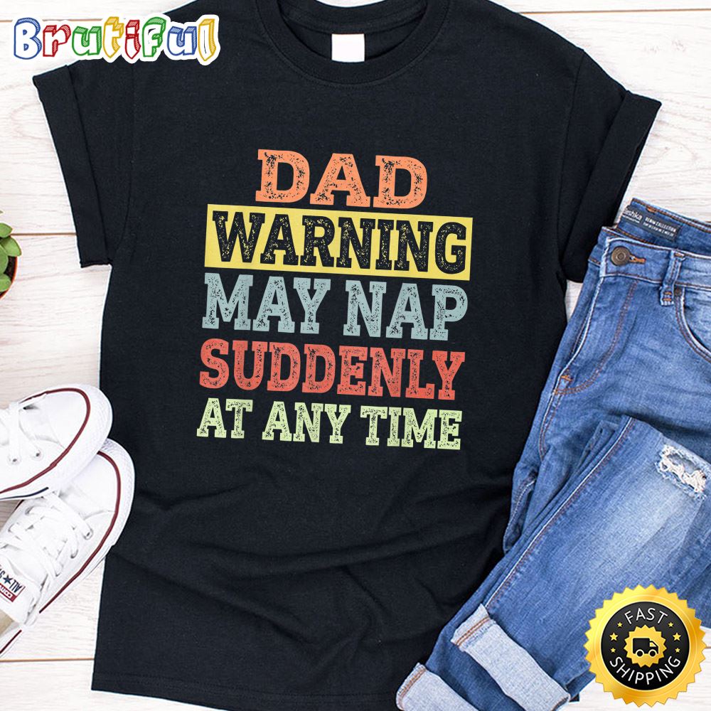 Dad Warning May Nap Suddenly At Any Time Father Tee T Shirt hjzrua