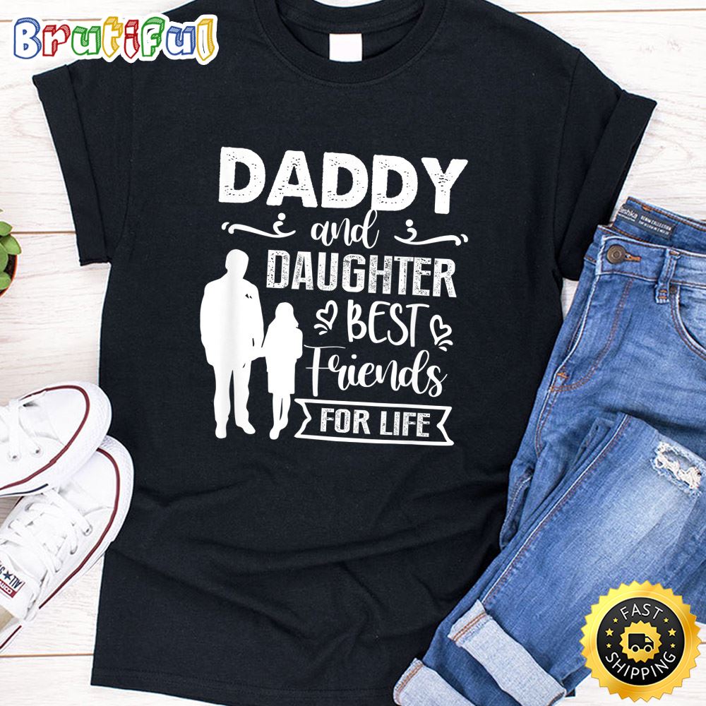 Daddy And Daughter Best Friends For Life Father s Day Tops T Shirt mjf8pt