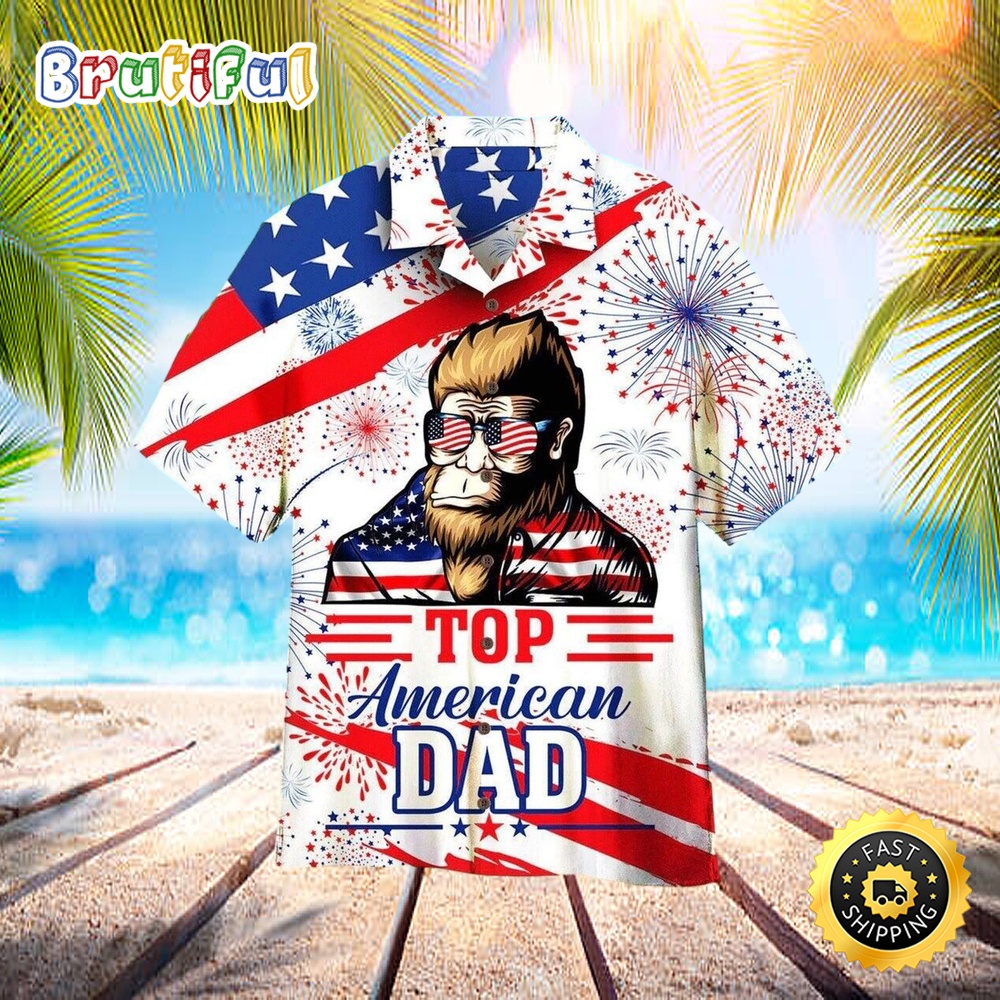 American Top Dad Hawaii Shirt Bigfoot 4th Of July Aloha Hawaiian Shirts vp81mz