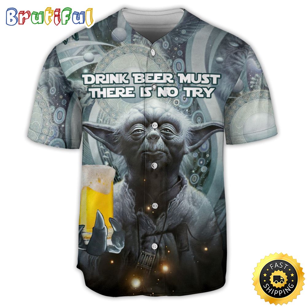 SW Yoda Drink Beer Must There Is No Try Baseball Jersey 4526 htzlx8