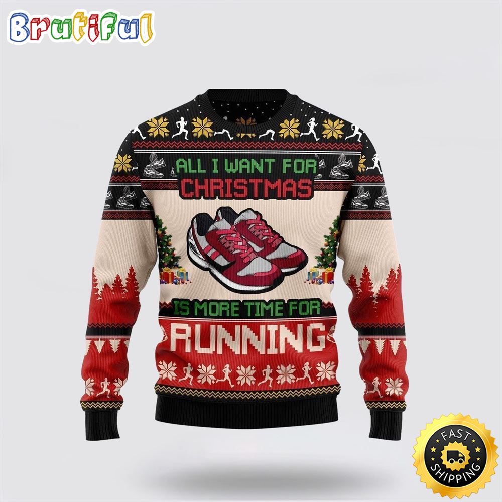 All I Want For Christmas Is More Time For Running Ugly Christmas Sweater Christmas Gift For That Everyone Will Love 1 dn1hzq
