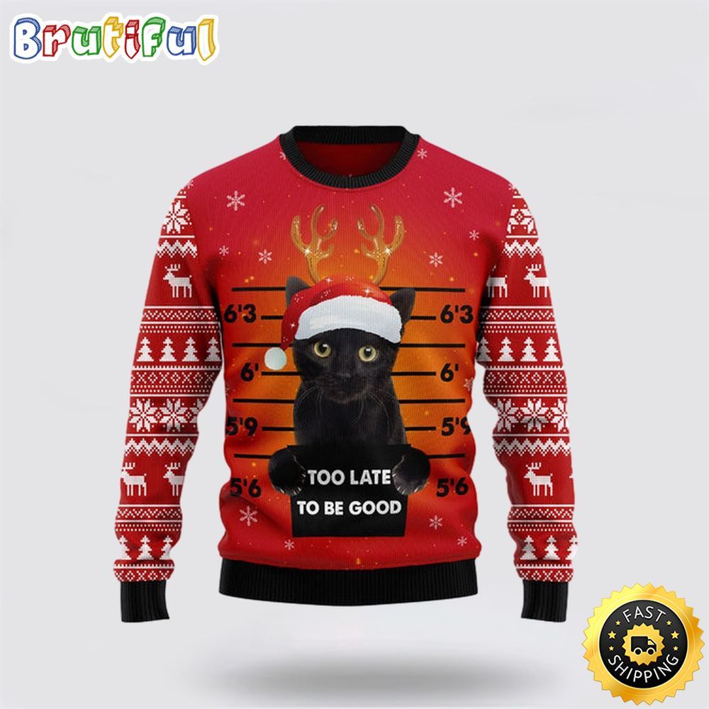 Black Cat Too Late To Be Good Ugly Christmas Sweater Perfect Christmas Gift For Cat Lover 1 ee6nol