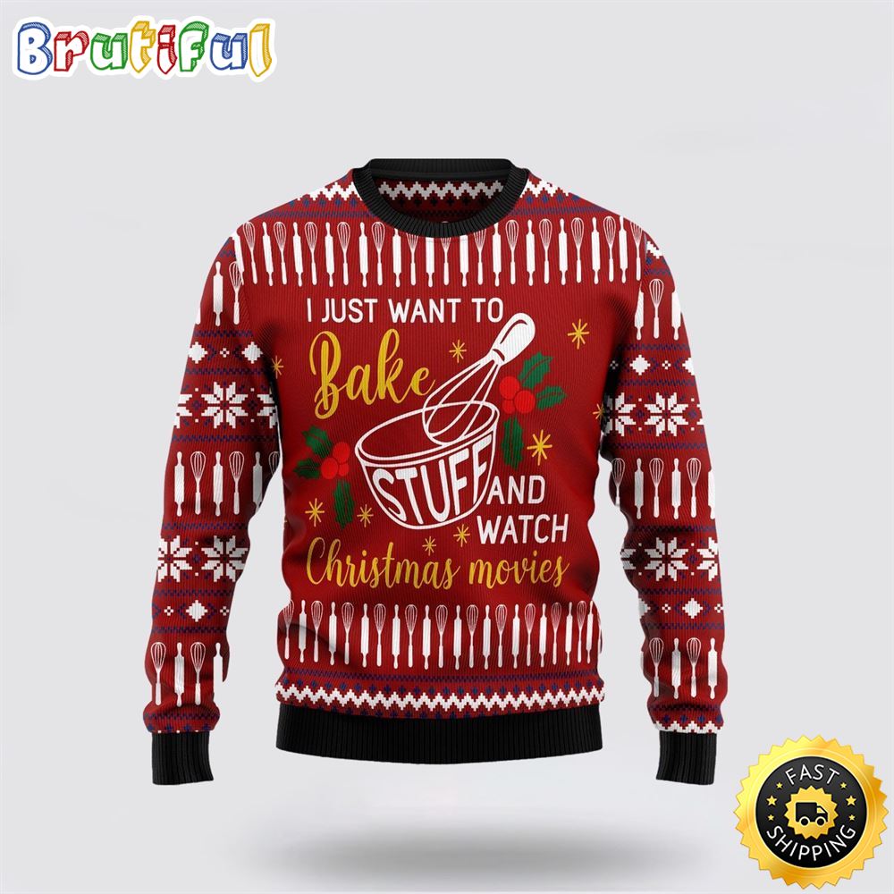 I Just Want To Bake Stuff And Watch Ugly Christmas Sweater Christmas Gift For That Everyone Will Love 1 bryiyn