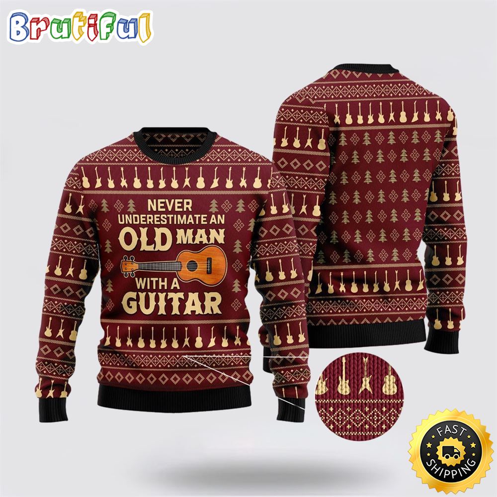Never Underestimate An Old Man With A Guitar Ugly Christmas Sweater Christmas Gift For That Everyone Will Love 1 ol0we9