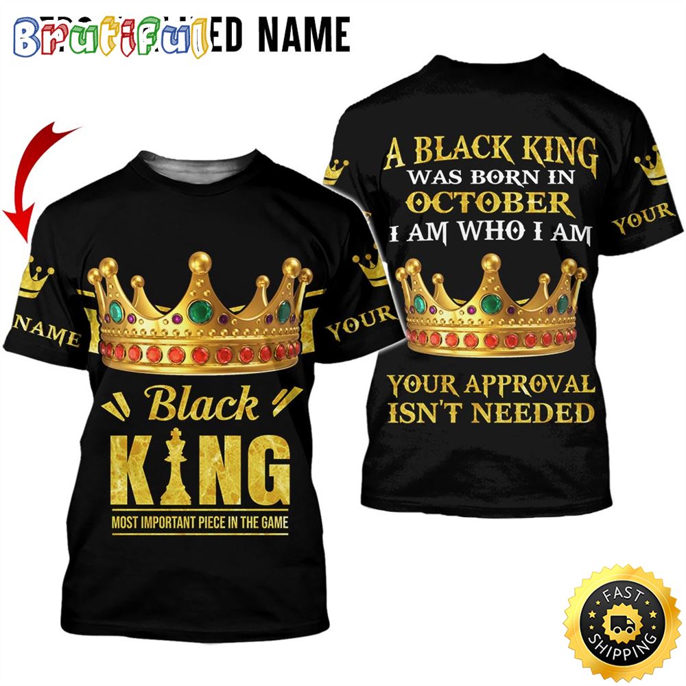 Personalized Black King Your Approval Isn t Needed All Over Print 3D T Shirt Gift For Man 1 vjevtg