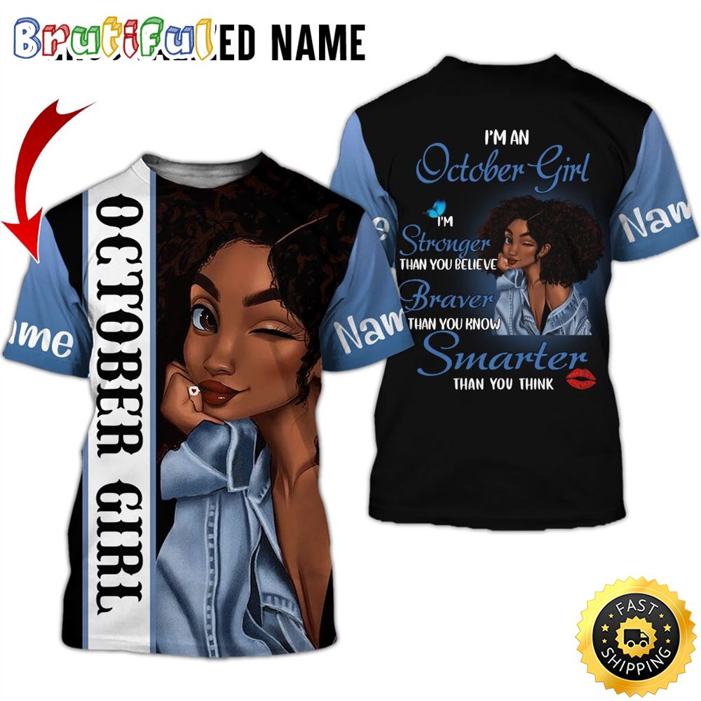Personalized Black October Girl I Am Stronger Than You Belive All Over Print 3D T Shirt Gift For Woman 1 r6senq