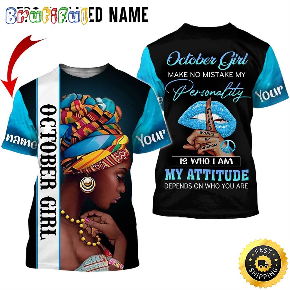 Personalized October Girl My Attitude Is Not Your Problem All Over Print 3D T Shirt Gift For Woman 1 tvgo02