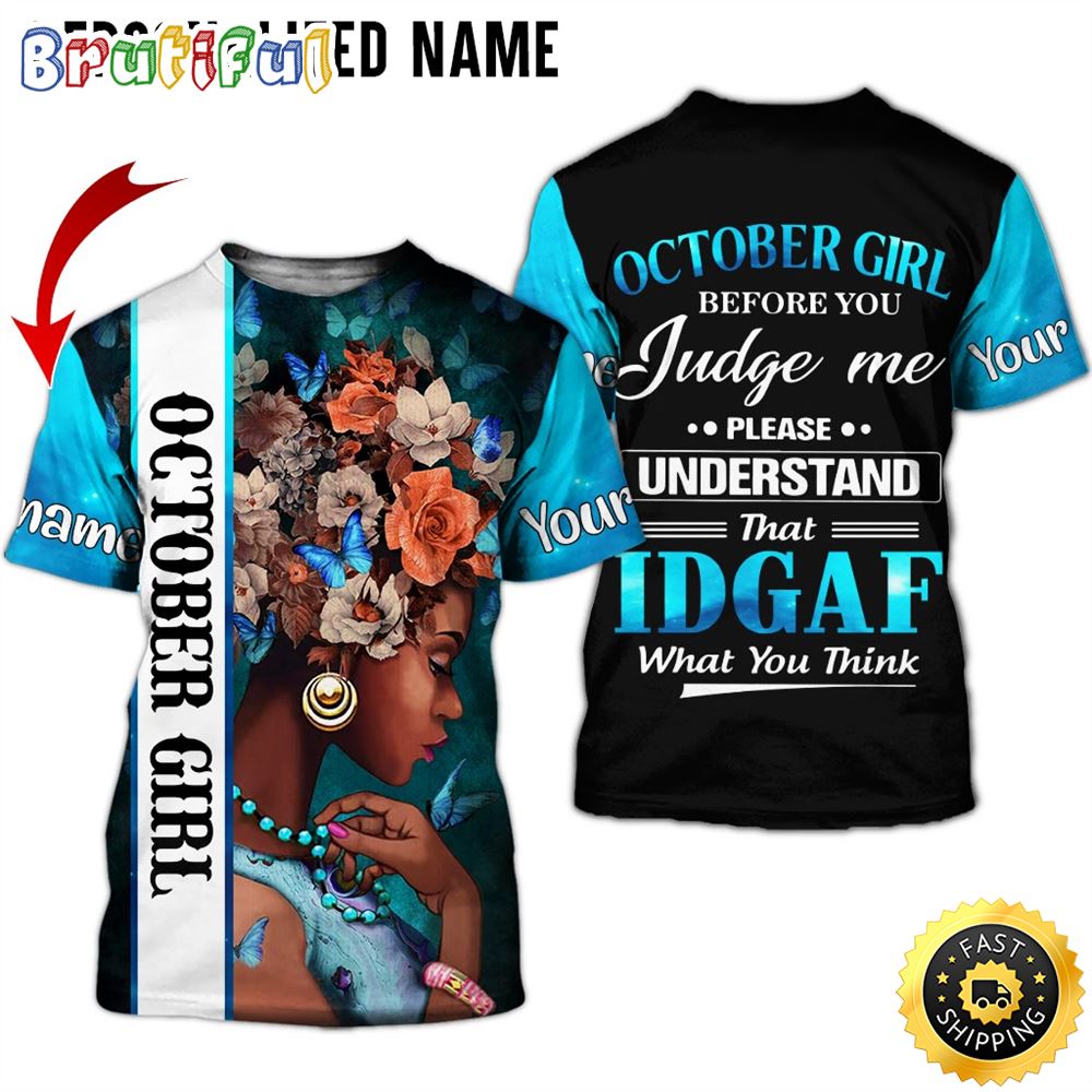 Personalized October Girl What You Think All Over Print 3D T Shirt Gift For Woman 1 z1fmye