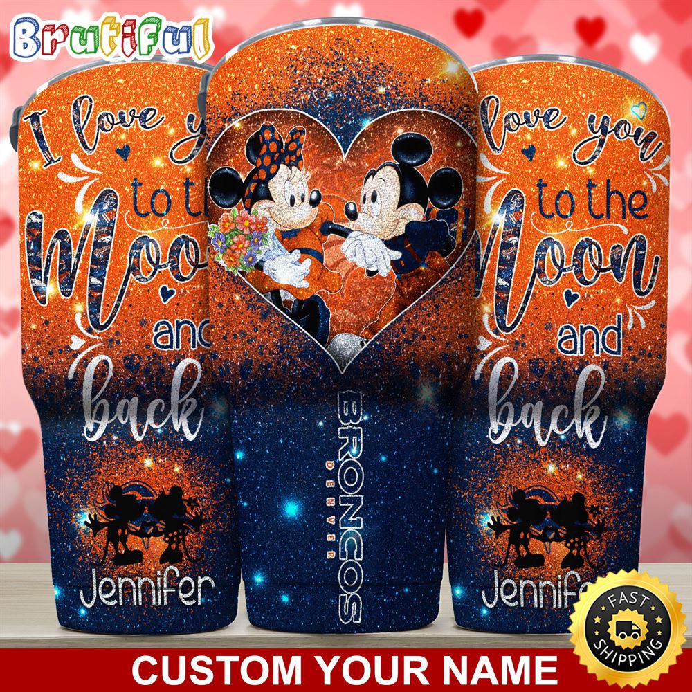 Custom Name NFL Denver Broncos Tumbler Nfl Mickey Tumbler Love You To The Moon And Back For This Valentine g4h6t8.jpg