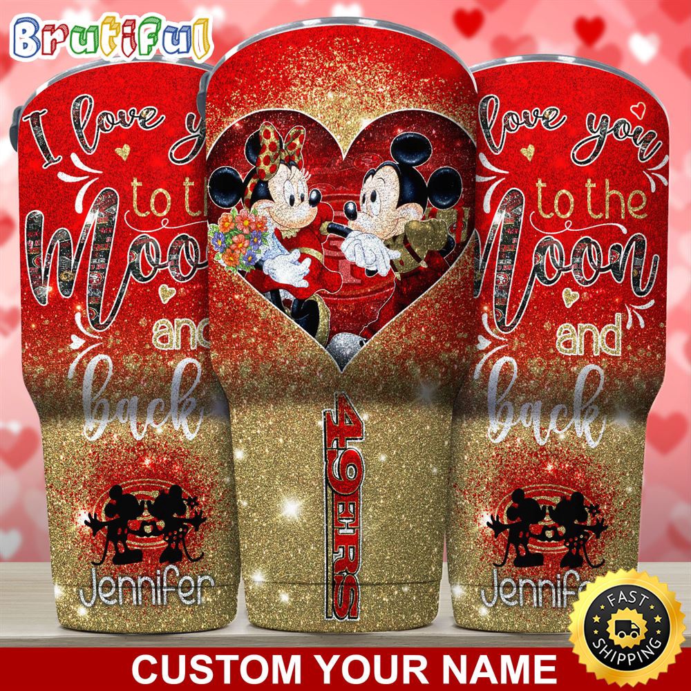 Custom Name NFL San Francisco 49ers Tumbler Nfl Mickey Tumbler Love You To The Moon And Back For This Valentine t2x0xb.jpg