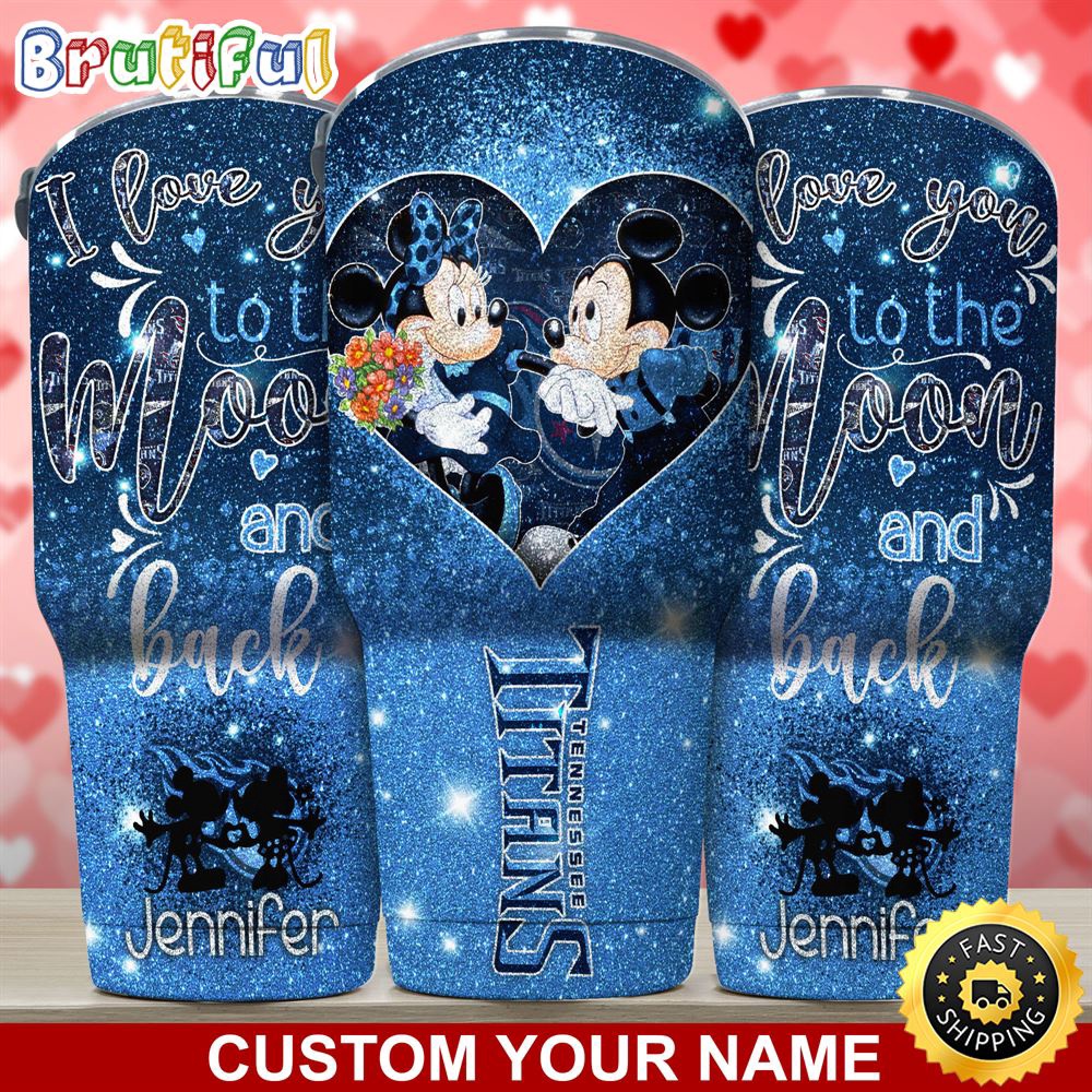 Custom Name NFL Tennessee Titans Tumbler Nfl Mickey Tumbler Love You To The Moon And Back For This Valentine nooulw.jpg