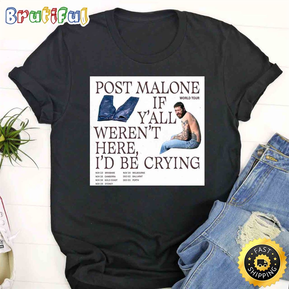 Post Malone If Y all Weren t Here I d Be Crying Tour 2023 T Shirt btsixn