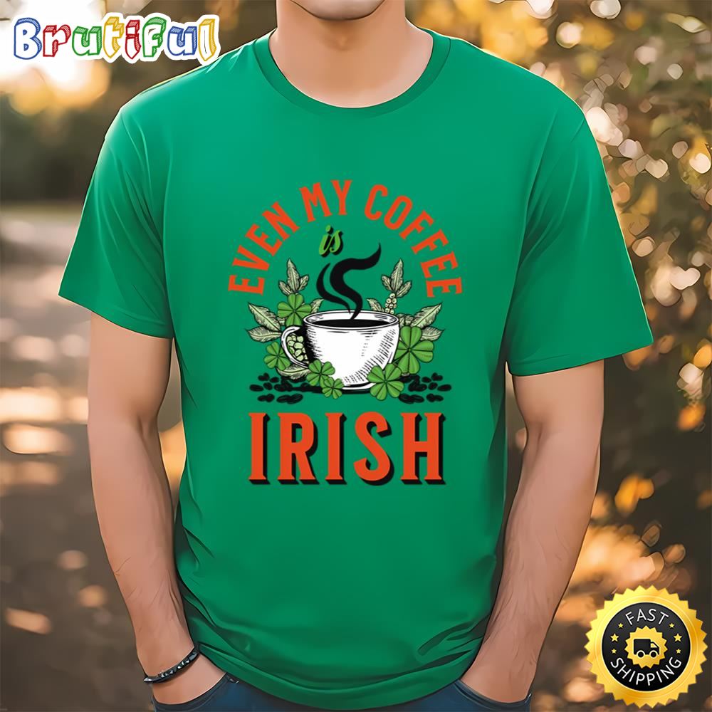 Even my Coffee Is Irish St Patricks Day T Shirt Tee